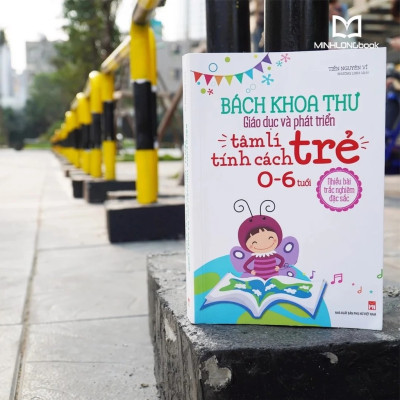Sách - Bách Khoa Thư Giáo Dục Và Phát Triển Tâm Lí - Tính Cách Trẻ 0 - 6 Tuổi (ML)