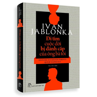 ĐI TÌM CUỘC ĐỜI BỊ ĐÁNH CẮP CỦA ÔNG BÀ TÔI - Ivan Jablonka - Bảo Chân dịch - (bìa mềm)