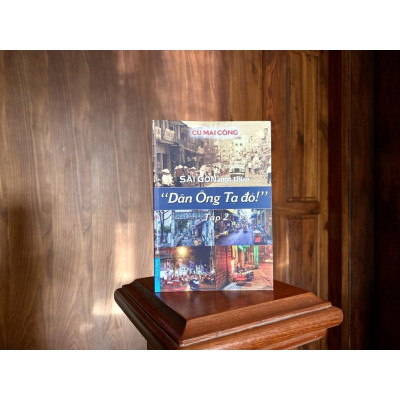 Sài Gòn Một Thuở "Dân Ông Tạ Đó!" Tập 2 - Cù Mai Công - Bản Quyền