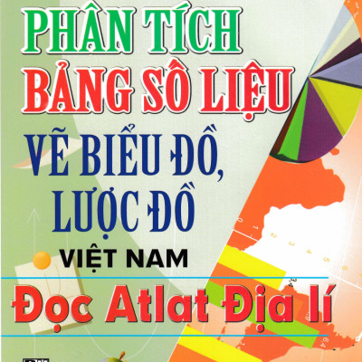 Combo Phân Tích Bảng Số Liệu Vẽ Biểu Đồ, Lược Đồ Việt Nam - Đọc Atlat Địa Lí + Câu Hỏi Và Bài Tập Kĩ Năng Atlat Địa Lí Việt Nam (Bộ 2 Cuốn) _HA
