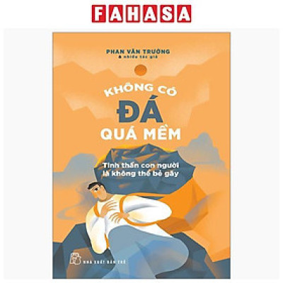 Sách - Không Có Đá Quá Mềm - Tinh Thần Con Người Là Không Thể Bẻ Gãy