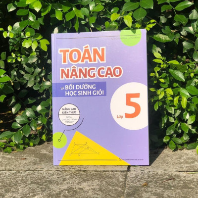 Toán Nâng Cao Và Bồi Dưỡng Học Sinh Giỏi Lớp 5 - Nâng Cao Kiến Thức Ngoài Chương Trình Trên Lớp - Bản Quyền