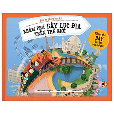 Hỏa Xa Phiêu Lưu Ký - Khám Phám Bảy Lục Địa Trên Thế Giới - Bìa Cứng