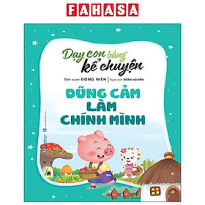 Sách - Dạy Con Bằng Kể Chuyện - Dũng Cảm Là Chính Mình (Tái Bản 2025)