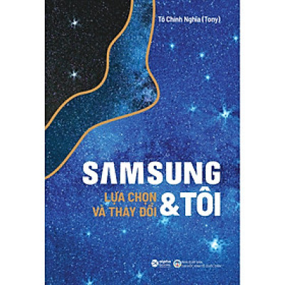 Samsung & Tôi - Lựa Chọn Và Thay Đổi - Tô Chính Nghĩa (Tony) - (bìa mềm)