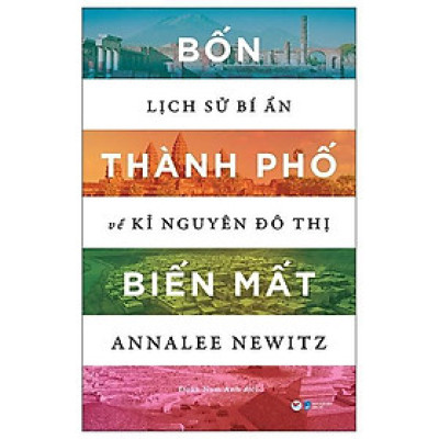 Sách - Bốn Thành Phố Biến Mất - Lịch Sử Bí Ẩn Về Kỉ Nguyên Đô Thị - Tân Việt Books