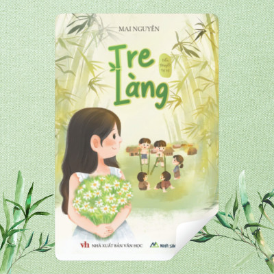 Tiểu thuyết tự sự - Tre Làng - Tác giả Mai Nguyễn