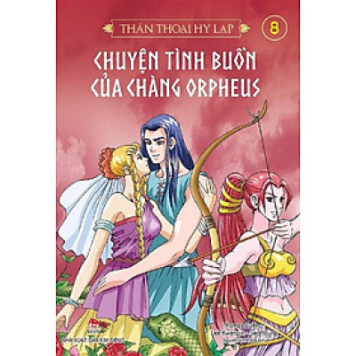 Thần Thoại Hy Lạp - Tập 8 - Chuyện Tình Buồn Của Chàng Orpheus