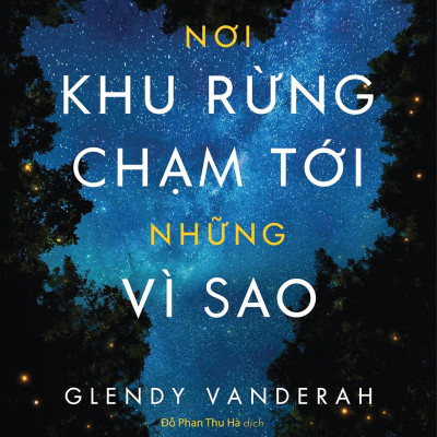 Nơi Khu Rừng Chạm Tới Những Vì Sao - Where the Forest Meets the Stars (Tái Bản 2024)