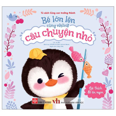 Sách - Bé Lớn Lên Cùng Những Câu Chuyện Nhỏ - Bé Thích Đồ Ăn Ngon