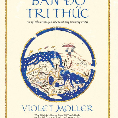 Sách - Bản đồ tri thức: Vẽ lại tiến trình lịch sử của những tư tưởng vĩ đại (Violet Moller) (Nhã Nam Official)