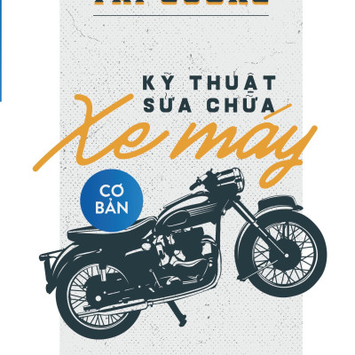 Kỹ Thuật Sửa Chữa Xe Máy Cơ Bản (Tái Bản)