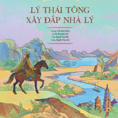Lịch Sử Việt Nam Bằng Tranh - Lý Thái Tông Xây Đắp Nhà Lý - Bản Màu - Bìa Cứng