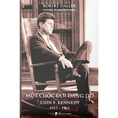 Một Cuộc Đời Dang Dở - John F. Kennedy 1917-1963 (Bìa Cứng)_TV