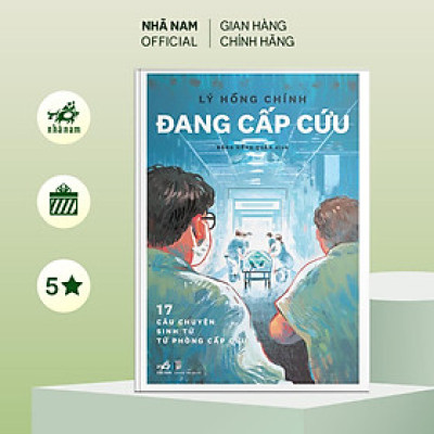 Sách - Đang cấp cứu: 17 câu chuyện sinh tử từ phòng cấp cứu (Lý Hồng Chính) (Nhã Nam Official)