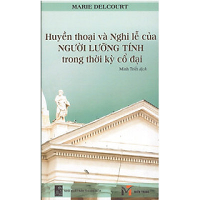 Marie Delcourt - Huyền thoại và nghi lễ người lưỡng tính trong thời kỳ cổ đại