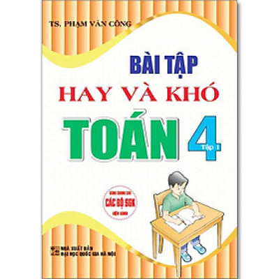 Sách - Bài Tập Hay Và Khó Toán Lớp 4 - Dùng Chung Các Bộ SGK Hiện Hành - Phạm Văn Công - Hồng Ân