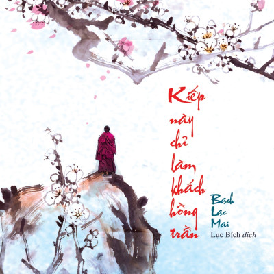 Kiếp Này Chỉ Làm Khách Hồng Trần - Tác Giả Bạch Lạc Mai (HH)