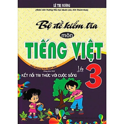Sách - Bộ Đề Kiểm Tra Môn Tiếng Việt Lớp 3 - Dùng Kèm SGK Kết Nối Tri Thức Với Cuộc Sống - Hồng Ân