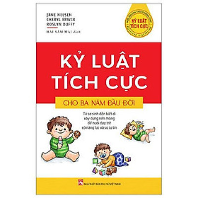 Sách - Kỷ Luật Tích Cực Cho Ba Năm Đầu Đời - NXB Phụ Nữ