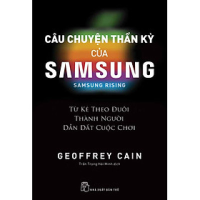 Câu Chuyện Thần Kỳ Của Samsung: Từ Kẻ Theo Đuôi Thành Người Dẫn Dắt - Samsung Rising