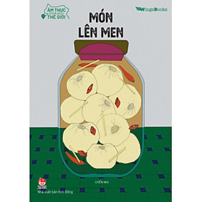 Kim Đồng - Ẩm Thực Chinh Phục Thế Giới – Món Lên Men
