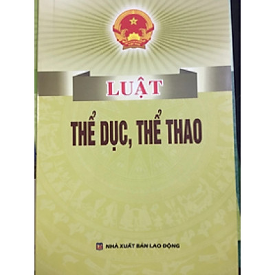 Sách - Luật thể dục thể thao - Quốc Hội - NXB Lao Động - Dân Hiền
