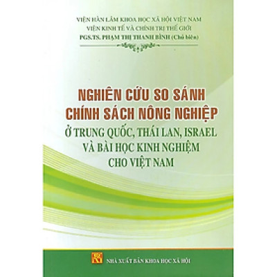 Sách - Nghiên cứu so sánh chính sách nông nghiệp ở Trung Quốc, Thái Lan, ISRAEL và bài học kinh nghiệm cho Việt Nam