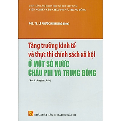 Sách - Tăng Trưởng Kinh Tế Và Thực Thi Chính Sách Xã Hội Ở Một Số Nước Châu Phi Và Trung Đông