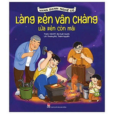 Vang Danh Nghề Cổ : Làng Rèn Vân Chàng - Lửa Rèn Còn Mãi