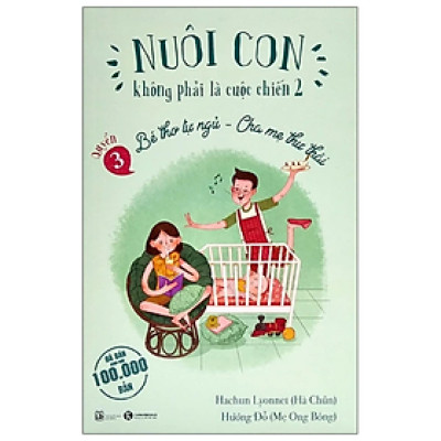 Nuôi Con Không Phải Là Cuộc Chiến 2 - Bé Thơ Tự Ngủ, Cha Mẹ Thư Thái - Quyển 3 (Tái Bản 2021) - nhiều tác giả - NXB Lao Động