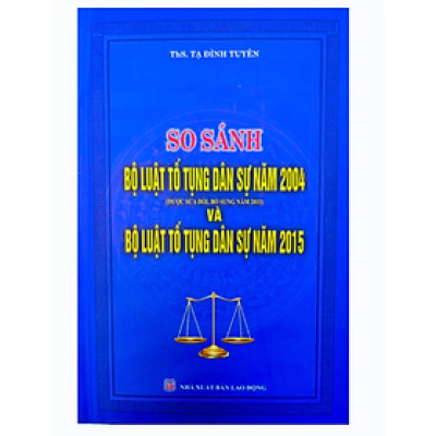Sách - So sánh bộ luật tố tụng dân sự năm 2004 và năm 2015 - Tạ Đình Tuyên - NXB Lao Động