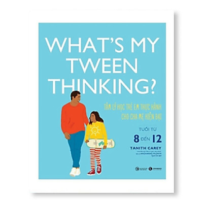 Sách - What’s my tween thinking? Tâm lý học trẻ em thực hành cho cha mẹ hiện đại có con tuổi ( từ 8 đến 12 ) - Tanith Carey - NXB Công thương