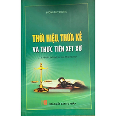 Sách - Thời hiệu, thừa kế và thực tiễn xét xử ( Tái bản lần thứ nhất, có sửa đổi, bổ sung) - Tưởng Duy Lượng - NXB Tư Pháp