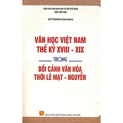 Sách - Văn Học Việt Nam Thế Kỷ XVIII - XIX Trong Bối Cảnh Văn Hoá Thời Lê Mạt - Nguyễn  - Viện Hàn lâm Khoa học Xã hội Việt Nam - NXB KHXH