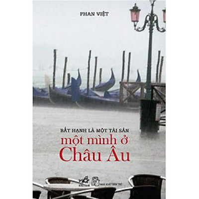 Bất Hạnh Là Một Tài Sản - Một Mình Ở Châu Âu (Tái bản năm 2018)