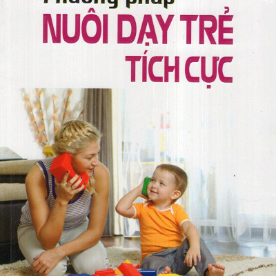 Phương Pháp Nuôi Dạy Trẻ Tích Cực