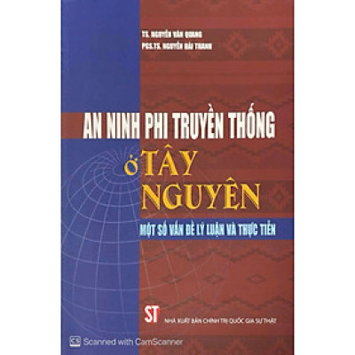 Sách - An Ninh Phi Truyền Thống ở Tây Nguyên - Nguyễn Văn Quang & Nguyễn Hải Thanh - NXB Chính Trị Quốc Gia