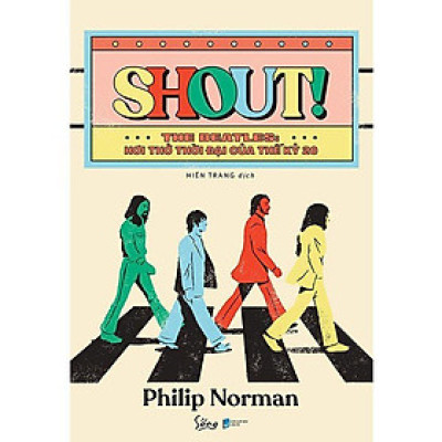 Shout! The Beatles - Hơi Thở Thời Đại Của Thế Kỷ 20 (Bìa Mềm) - Bản Quyền