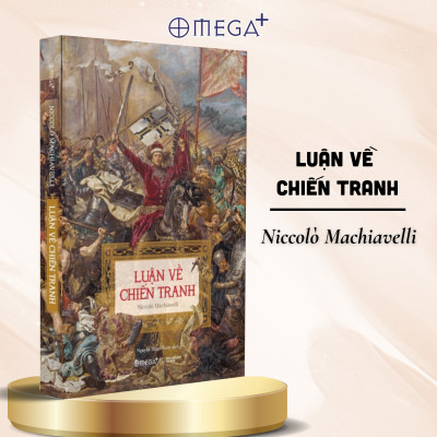 Bộ Sách Của Tác Giả Niccolò Machiavelli: Luận Về Chiến Tranh + Quân Vương - Thuật Cai Trị - Omega Plus