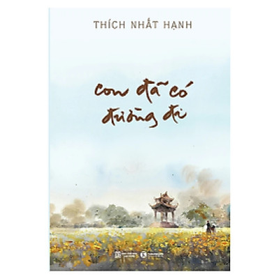 Sách - Con Đã Có Đường Đi - Thích Nhất Hạnh - Nhà Xuất Bản Lao Động
