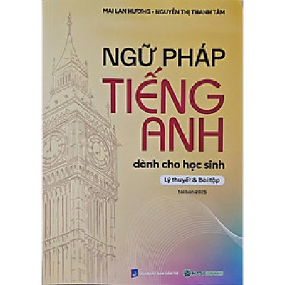 Ngữ Pháp Tiếng Anh Dành Cho Học Sinh (Lý Thuyết & Bài Tập) - Mai Lan Hương - HASA