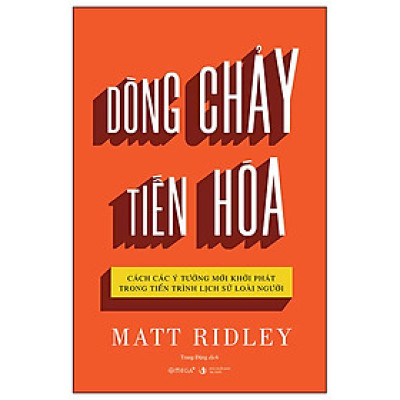 Sách - Dòng Chảy Tiến Hóa - Cách Các Ý Tưởng Mới Khởi Phát Trong Tiến Trình Lịch Sử Loài Người - Matt Ridley - Nhà xuất bản Tri Thức