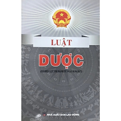Luật dược ( Có hiệu lực thi hành từ ngày 01/01/2017) - Quốc Hội - NXB Lao Động
