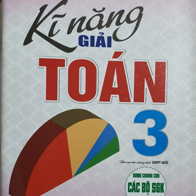 Kĩ Năng Giải Toán Lớp 3 ( Dùng Chung Cho các Bộ Sách Giáo Khoa Hiện Hành