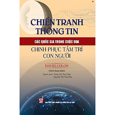 Sách - Chiến tranh thông tin các quốc gia trong cuộc đua chinh phục tâm trí con người - David Colon -  Nhà Xuất Bản Chính Trị Quốc Gia Sự Thật