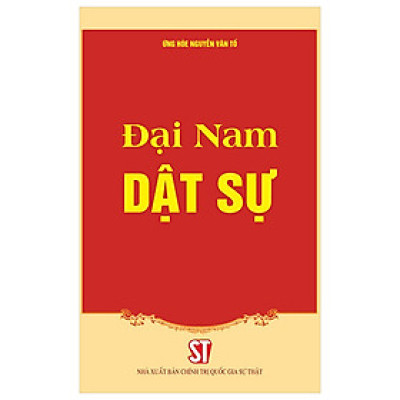 Sách - Đại Nam Dật Sự - Ứng Hòe Nguyễn Văn Tố - Nhà xuất bản Chính Trị Quốc Gia Sự Thật