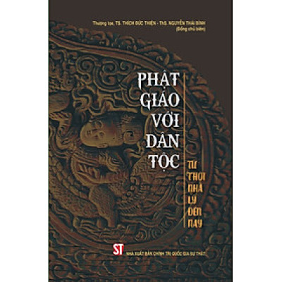 (Có chữ ký tác giả) PHẬT GIÁO VỚI DÂN TỘC – Từ Thời Nhà Lý Đến Nay – Thượng toạ, TS. Thích Đức Thiện, Th.S Nguyễn Thái Bình – NXB Chính trị quốc gia sự thật
