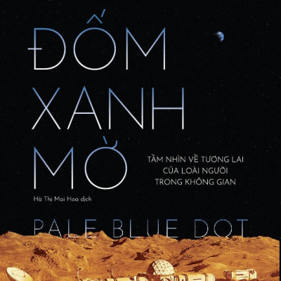 ĐỐM XANH MỜ - Tầm Nhìn Về Tương Lai Của Loài Người Trong Không Gian - Carl Sagan - Hà Thị Mai Hoa dịch - (bìa mềm)