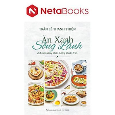 Ăn Xanh Sống Lành - 33 Món Chay Thực Dưỡng Thuần Việt